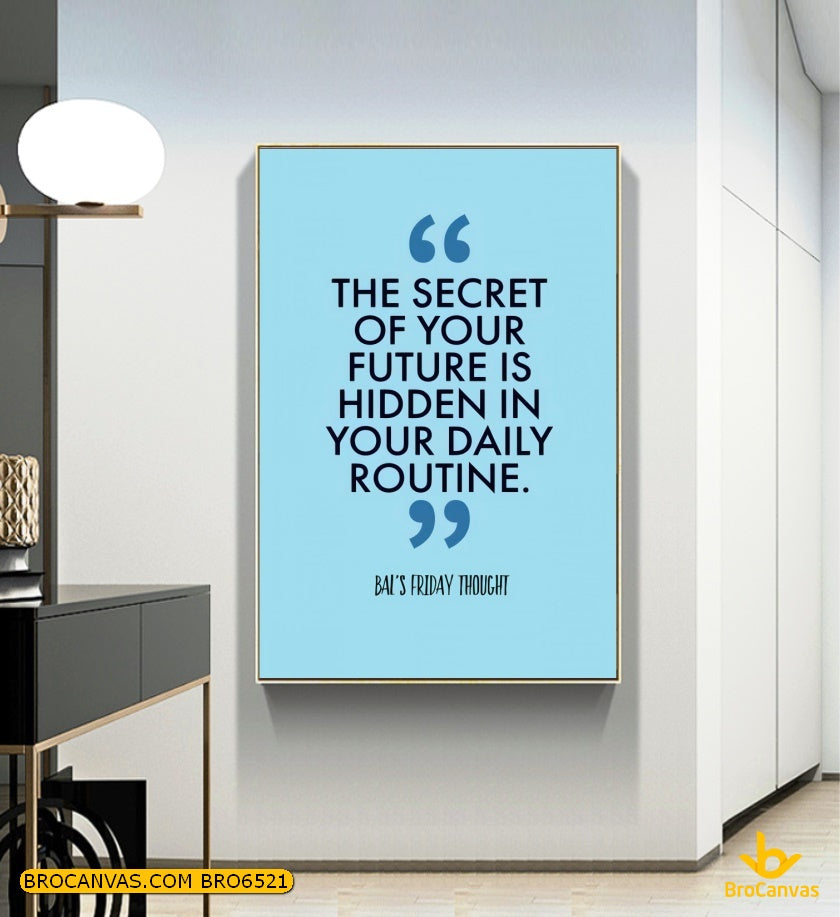 BRO6521 Tranh Slogan Tieng Anh The Secret Of Your Future Is Hidden In Your Daily Routine.jpg