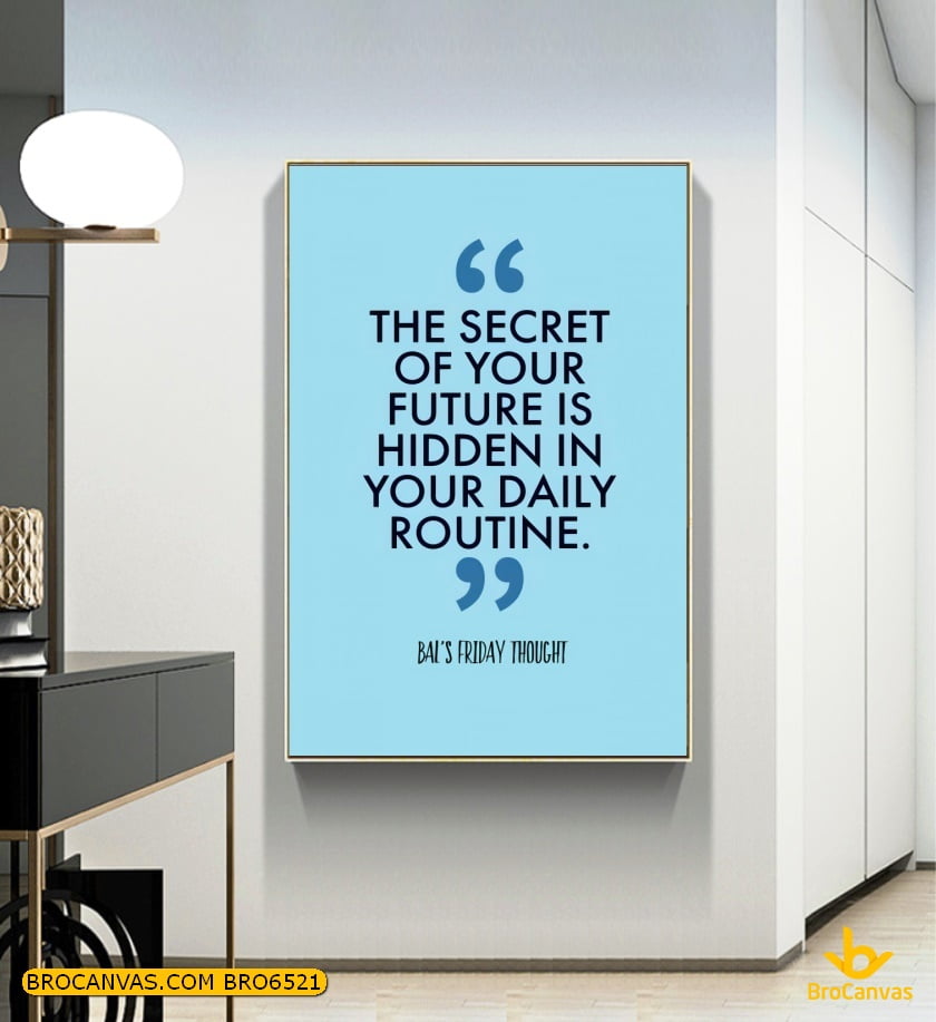 BRO6521 Tranh Slogan Tiếng Anh The Secret Of Your Future Is Hidden In Your Daily Routine