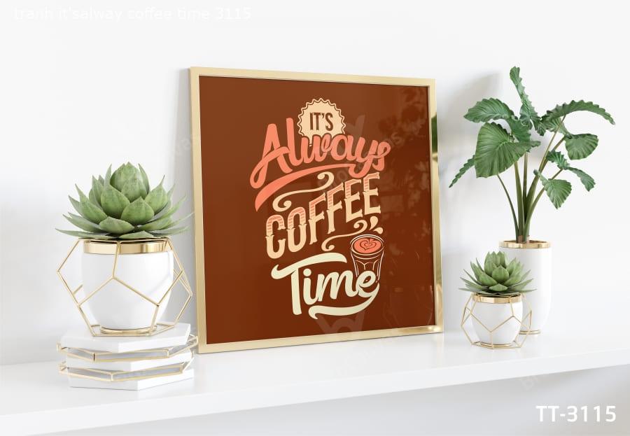 Tranh It’s Alway Coffee Time TT-3115