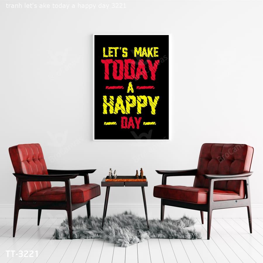 Tranh Let’s Make Today A Happy Day TT-3221