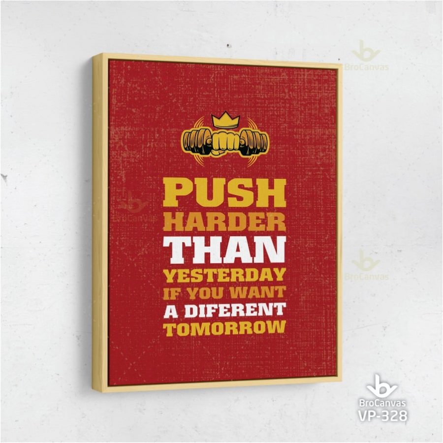 Tranh Slogan Tiếng Anh PUSH HARDER THAN YESTERDAY IF YOU WANT A DIFERENT TOMORROW VP-328