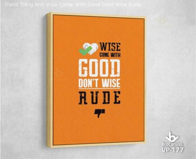 Tranh Tiếng Anh "Wise Come With Good Dont Wise Rude" VP-177