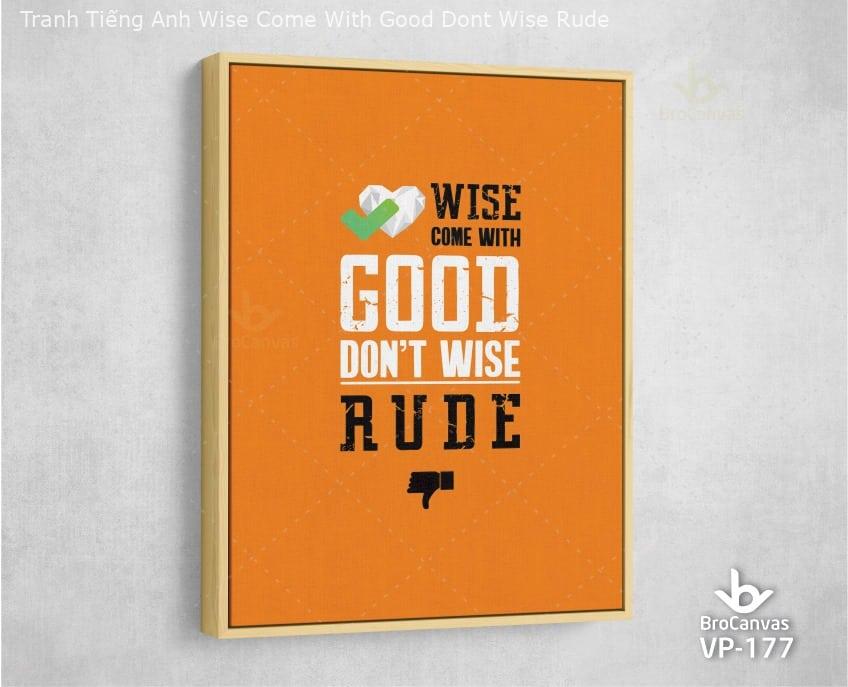 Tranh Tiếng Anh "Wise Come With Good Dont Wise Rude" VP-177