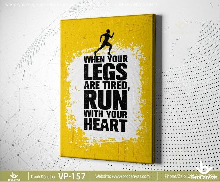 Tranh Canvas Động Lực: “When Your Legs Are Tired Run With Your Heart” VP-157